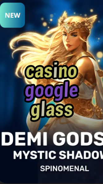 casino google glass-trdjkmsxjksdss.com