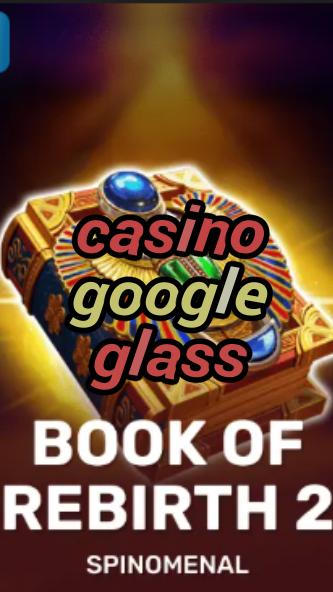 casino google glass-trdjkmsxjksdss.com